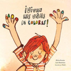 portada del cuento vivan las uñas de colores. Tiene la ilustración de un niño pelirrojo con los brazos en alto y sus uñas pintadas de colores.