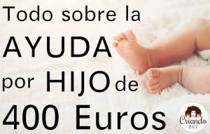 foto de las piernas de un bebé y el texto: todo sobre la ayuda por hijo de 400 euros. Logo de Criando 24/7