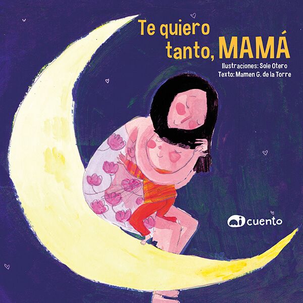 portada del cuento Te quiero tanto, mamá. Se ve una ilustración de una madre abrazando a su peque sentados en una luna en el cielo de noche