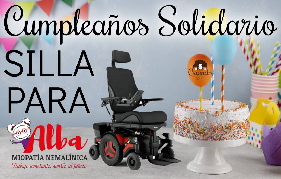 foto de una tarta de cumpleaños con globos y banderines. Texto: cumpleaños solidario. SILLA PARA (logo de Asociación Alba Miopatia Nemalinica). La foto de la silla de ruedas eléctrica. En uno de los globos está el logo de Criando 24/7.